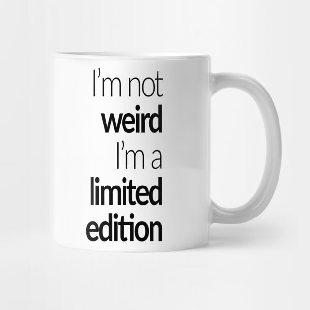 I'm not weird I'm a limited edition by EpicSonder2017